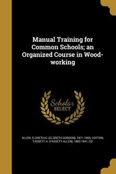 Paperback Manual Training for Common Schools; an Organized Course in Wood-working Book