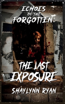 Echoes of the Forgotten: The Last Exposure