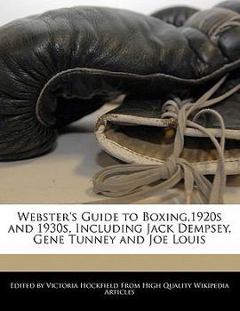 Webster's Guide to Boxing,1920s and 1930s, Including Jack Dempsey, Gene Tunney and Joe Louis