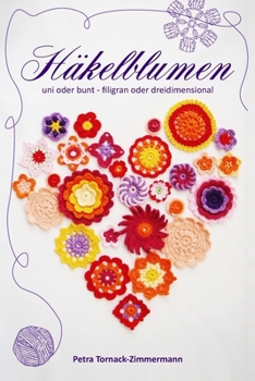 Paperback HÄKELBLUMEN - uni oder bunt - filigran oder dreidimensional: Blumen Häkeln [German] Book