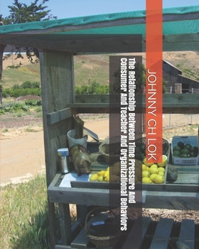 Paperback The Relationship Between Time Pressure And Consumer And Teacher And Organizational Behaviors Book