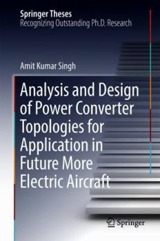 Analysis and Design of Power Converter Topologies for Application in Future More Electric Aircraft