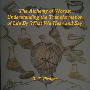 Paperback The Alchemy of Words: Understanding the Transformation of Life By What We Hear and Say Book
