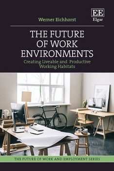 Hardcover The Future of Work Environments: Creating Liveable and Productive Working Habitats (The Future of Work and Employment series) Book