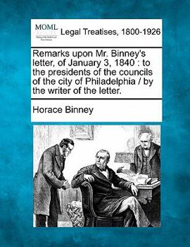 Paperback Remarks Upon Mr. Binney's Letter, of January 3, 1840: To the Presidents of the Councils of the City of Philadelphia / By the Writer of the Letter. Book