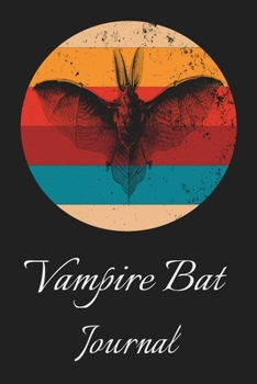 Vampire Bat Journal: Animal Lovers Gift. Pretty Lined Notebook & Diary For Writing And Note Taking For Your Special Day.(120 Blank Lined Pages - 6x9 Inches)