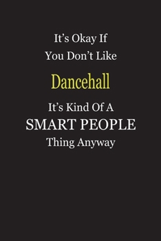 It's Okay If You Don't Like Dancehall It's Kind Of A Smart People Thing Anyway: Blank Lined Notebook Journal Gift Idea