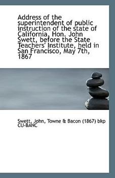 Paperback Address of the Superintendent of Public Instruction of the State of California, Hon. John Swett, Bef Book