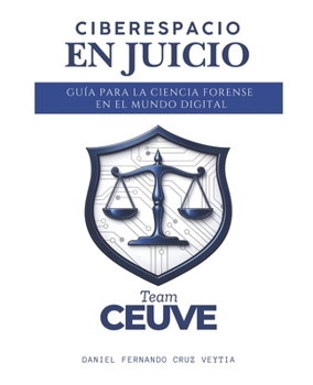 Ciberespacio en Juicio: Guía para la Ciencia Forense en el Mundo Digital (Spanish Edition)