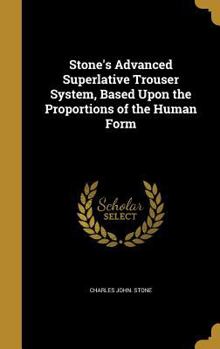 Hardcover Stone's Advanced Superlative Trouser System, Based Upon the Proportions of the Human Form Book