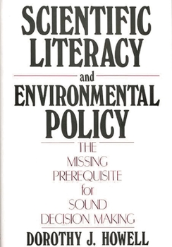 Hardcover Scientific Literacy and Environmental Policy: The Missing Prerequisite for Sound Decision Making Book