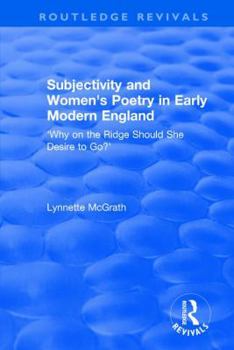Subjectivity and Women's Poetry in Early Modern England: Why on the Ridge Should She Desire to Go?