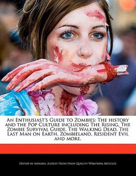 Paperback An Enthusiast's Guide to Zombies: The History and the Pop Culture Including the Rising, the Zombie Survival Guide, the Walking Dead, the Last Man on E Book