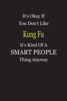 Paperback It's Okay If You Don't Like Kung Fu It's Kind Of A Smart People Thing Anyway: Blank Lined Notebook Journal Gift Idea Book