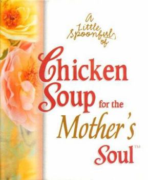 A Little Spoonful of Chicken Soup for the Mother's Soul - Book  of the Chicken Soup for the Soul