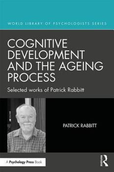 Hardcover Cognitive Development and the Ageing Process: Selected Works of Patrick Rabbitt Book