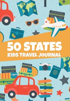 50 States Kids Travel Journal: Keepsake Memory Notebook, Diary to Write In with Prompts, Family Adventures Log Book for Drawing and Writing