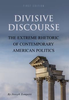 Paperback Divisive Discourse: The Extreme Rhetoric of Contemporary American Politics Book