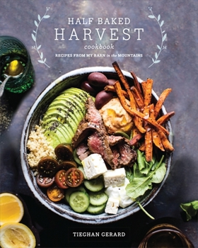 Hardcover Half Baked Harvest Cookbook: Recipes from My Barn in the Mountains Book
