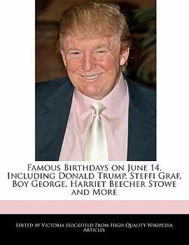 Famous Birthdays on June 14, Including Donald Trump, Steffi Graf, Boy George, Harriet Beecher Stowe and More