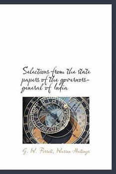 Selections from the state papers of the governors-general of India