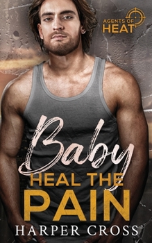 Baby Heal the Pain: An Agents of HEAT Romantic Suspense Standalone - Book #3 of the Agents of HEAT