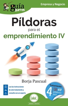 GuíaBurros: Píldoras para el emprendimiento IV: Tratamiento para los siguientes 40 días (Spanish Edition)
