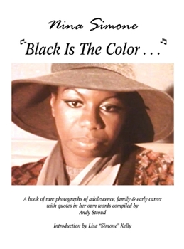 Nina Simone, Black Is the Color--: A Book of Rare Photographs of Adolescence, Family & Early Career with Quotes in Her Own Words