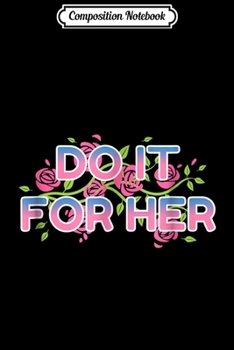 Composition Notebook: Do It for Her - Beautiful Universe Gem  Journal/Notebook Blank Lined Ruled 6x9 100 Pages
