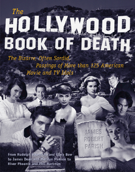 Paperback The Hollywood Book of Death: The Bizarre, Often Sordid, Passings of More than 125 American Movie and TV Idols Book