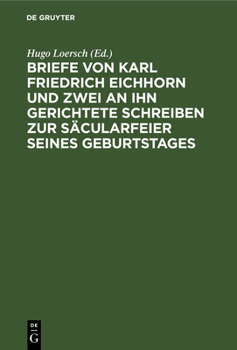 Hardcover Briefe Von Karl Friedrich Eichhorn Und Zwei an Ihn Gerichtete Schreiben Zur Säcularfeier Seines Geburtstages [German] Book