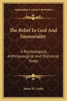 Paperback The Belief In God And Immortality: A Psychological, Anthropological And Statistical Study Book