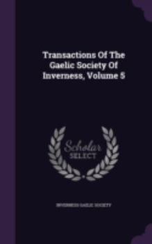 Hardcover Transactions Of The Gaelic Society Of Inverness, Volume 5 Book