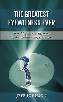 Paperback The Greatest Eyewitness Ever: Surprising new developments in the understanding of creation Book