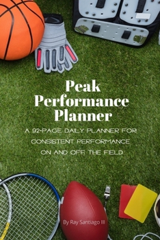 Paperback Peak Performance Planner: A 92-Page Daily Planner for Consistent Performance On and Off the Field Book