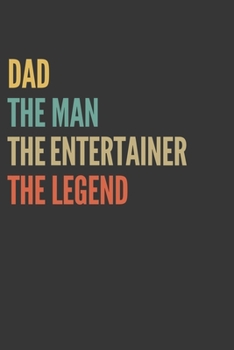 Paperback The Dad The Man The Entertainer The Legend Notebook: Lined Journal, 120 Pages, 6 x 9, Matte Finish, Gift For Father Book