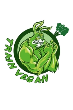 Trainiere Vegan Notizbuch: Schönes Trainiere Vegan Hasen Notizbuch mit 120 karierten Seiten im A5 Format (German Edition)