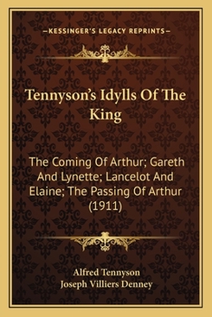 Paperback Tennyson's Idylls Of The King: The Coming Of Arthur; Gareth And Lynette; Lancelot And Elaine; The Passing Of Arthur (1911) Book