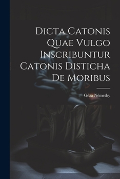 Paperback Dicta Catonis Quae Vulgo Inscribuntur Catonis Disticha De Moribus [Latin] Book