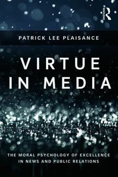 Paperback Virtue in Media: The Moral Psychology of Excellence in News and Public Relations Book