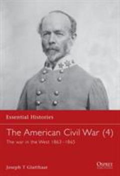 The American Civil War (4): The War In The West 1863-1865 (Essential Histories) - Book #11 of the Osprey Essential Histories