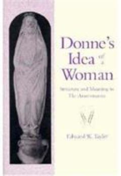 Hardcover Donne's Idea of a Woman: Structure and Meaning in the Anniversaries Book