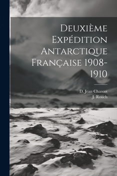 Paperback Deuxième Expédition Antarctique Française 1908-1910 [French] Book