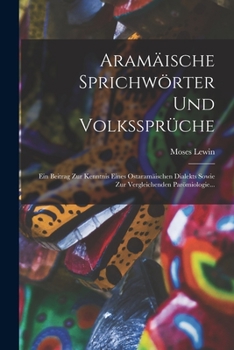 Paperback Aramäische Sprichwörter Und Volkssprüche: Ein Beitrag Zur Kenntnis Eines Ostaramäischen Dialekts Sowie Zur Vergleichenden Parömiologie... [German] Book