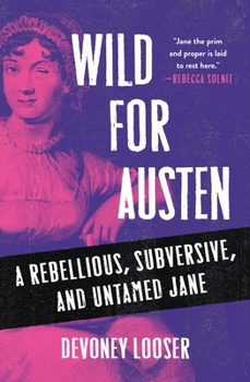 Hardcover Wild for Austen: A Rebellious, Subversive, and Untamed Jane Book