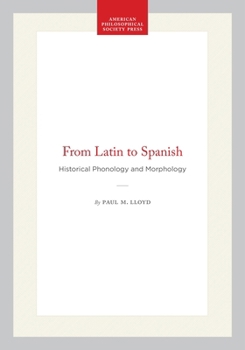 From Latin to Spanish: Historical Phonology and Morphology of the Spanish Language (Memoirs of the American Philosophical Society) (Memoirs of the American Philosophical Society)