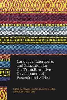 Hardcover Language, Literature, and Education for the Transformative Development of Postcolonial Africa Book