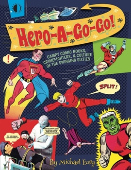 Paperback Hero-A-Go-Go: Campy Comic Books, Crimefighters, & Culture of the Swinging Sixties Book