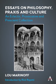 Hardcover Essays on Philosophy, PRAXIS and Culture: An Eclectic, Provocative and Prescient Collection Book