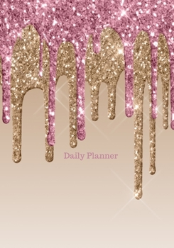 Daily Planner: 2020 Rose Gold Dripping Glitter Academic Daily Organizer and Personal Calendar Planner : January 1, 2020 through December 31, 2020